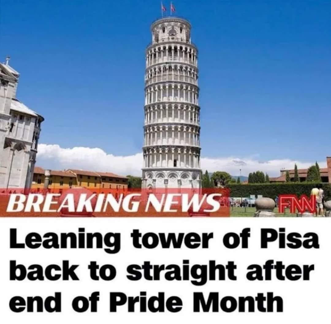 This meme is a play on the classic image of the Leaning Tower of Pisa, but with a humorous twist. The text overlay on the image reads "Leaning Tower of Pisa: Still Leaning, Still Gay" and is likely referencing the tower's iconic tilt, while also making a lighthearted joke about the tower's supposed "gayness". The meme is poking fun at the idea that the tower's tilt is somehow a sign of its gayness, which is a playful and absurd notion.