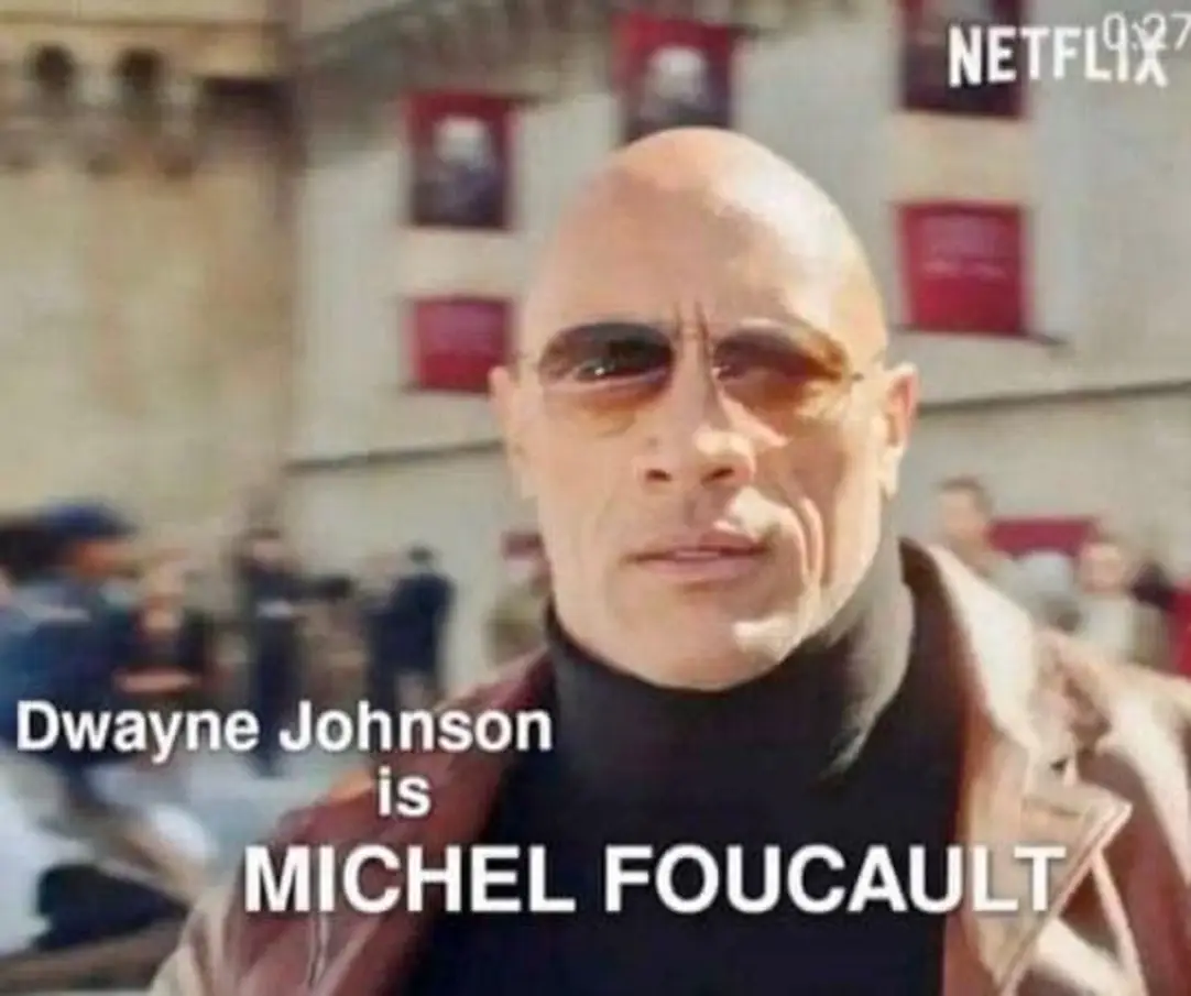 This meme is a photo of Dwayne "The Rock" Johnson with a caption that reads "Dwayne Johnson is Michel Foucault". The joke is that Michel Foucault was a French philosopher, and the meme is implying that Dwayne Johnson, a professional wrestler and actor, is somehow also a renowned philosopher like Foucault. The humor comes from the absurdity of the comparison.