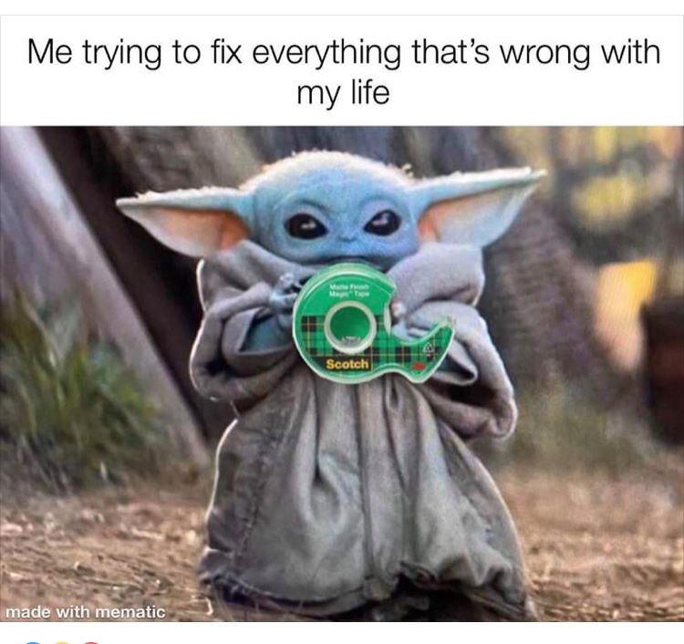 This meme is an image of a character from the Star Wars franchise, Baby Yoda, holding a roll of duct tape. The text above the image reads, "Me trying to fix everything that's wrong with my life." The image is humorous because it implies that Baby Yoda, known for his innocence and helplessness, is attempting to fix complex problems with a simple household item.
