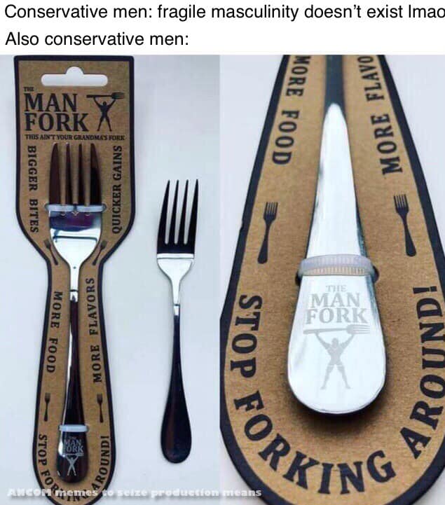 This meme is a humorous comparison between two types of men: "conservative men" and "liberal men" (implied by the use of "feminine" labels). The meme presents a split-screen image of two different types of forks, with the "conservative men" fork labeled as "The Man Fork" and the "liberal men" fork labeled as "The Woman Fork". The text on the image reads "Conservative men: Forks with pointed tips and sharp edges. Liberal men: Forks with rounded tips and soft edges."