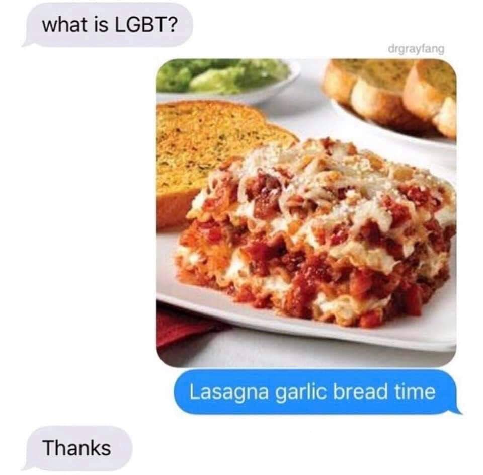 The meme is a screenshot of a text conversation between two people. The first person asks "what is LGBT?" and the second person responds with a picture of a lasagna, followed by the text "lasagna: gay, beef: straight, garlic bread: it's complicated".