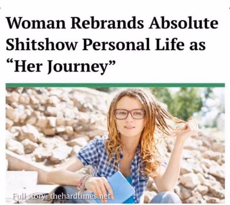 The meme is a screenshot of a news article with a provocative headline. The headline reads "Woman Rebrands Entire Life as 'Her Journey' After Realizing She's Been Doing the Same Thing for 10 Years". The image is likely a humorous photo of a woman looking unimpressed or bored, but the text is the focus of the meme.