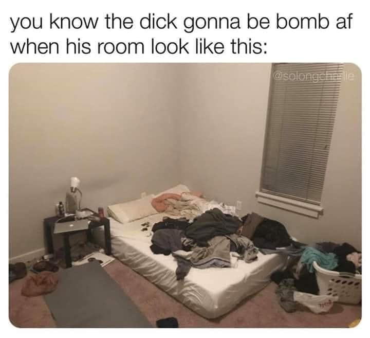 The meme is a humorous image of a messy, cluttered room with a caption that implies the person who lives there is not taking care of themselves or their living space. The caption reads: "You know the dude is gonna get caught with his pants down and his room is gonna be like this."