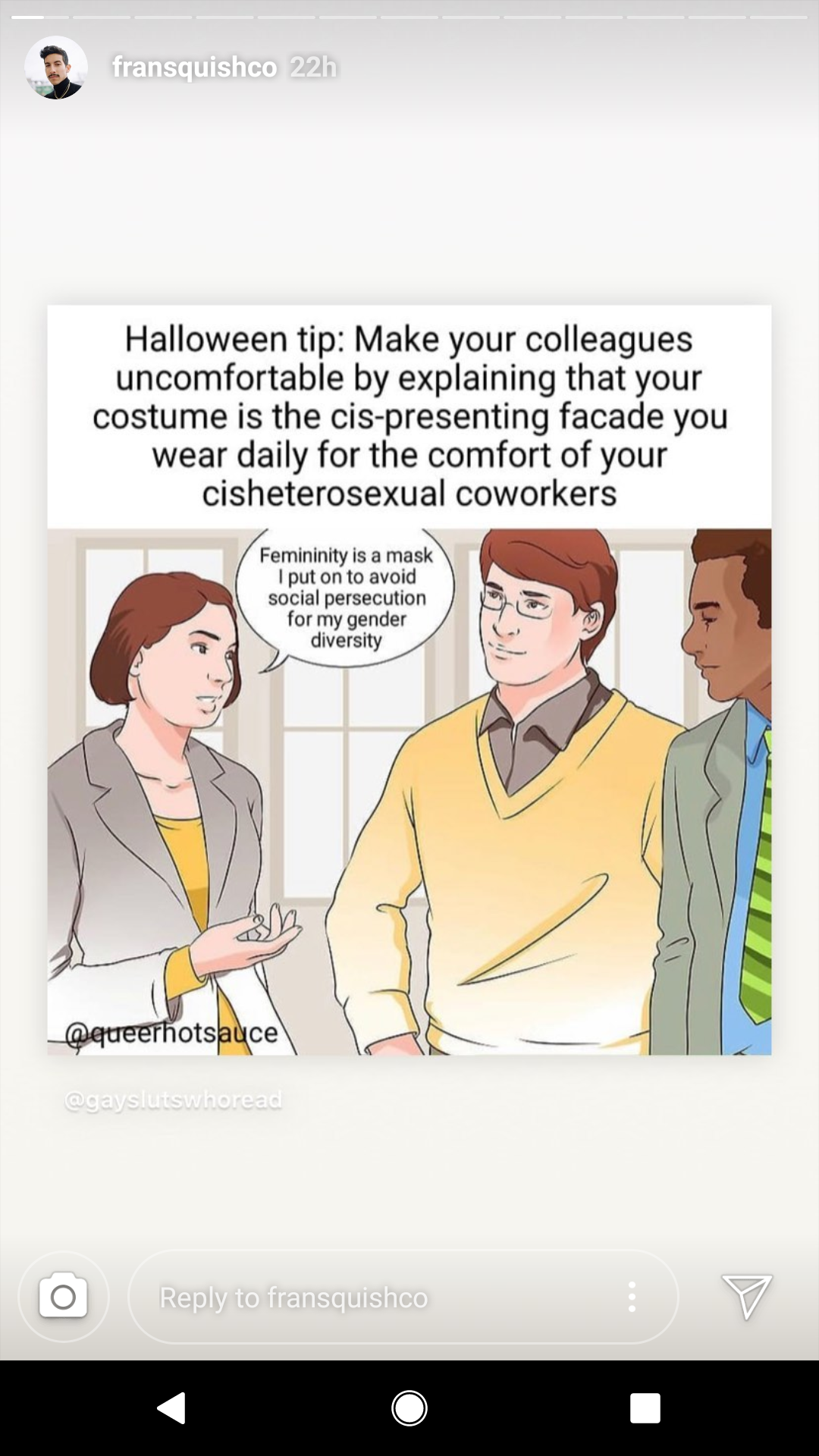 This meme is a humorous illustration of a workplace scenario where a person is explaining to their coworkers that their Halloween costume is a "femininity" mask, implying that they are using it to avoid social persecution due to their gender identity. The text in the image reads: "Femininity is a mask I put on to avoid social persecution for my gender identity."