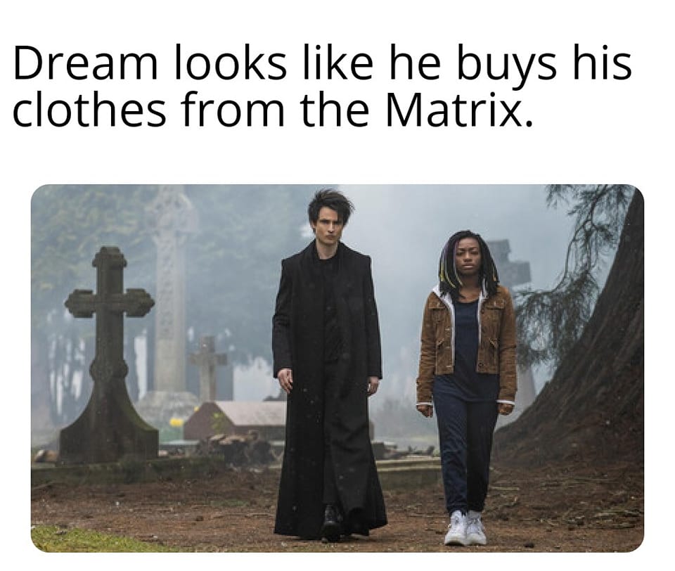 The meme is a joke about the character Sandman (also known as Morpheus) from the TV series "The Sandman" (based on the comic book series of the same name). The image shows a still from the show, with the character Sandman (played by Tom Stales) and his daughter, Johanna Constantine, walking through a graveyard. The text at the top of the image reads: "Dream looks like he buys his clothes from the Matrix."