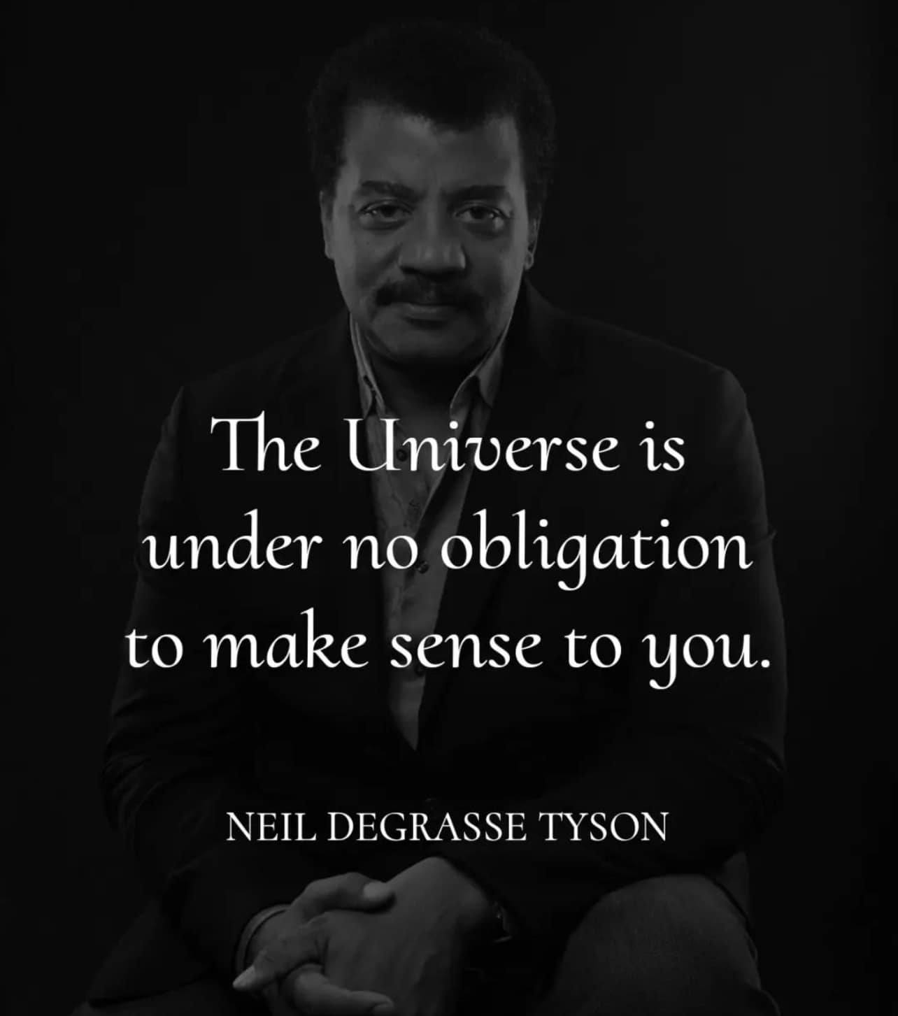 The meme is an image of astrophysicist Neil deGrasse Tyson with a quote overlaid on top of it. The quote, in a large, white font, reads: "The universe is under no obligation to make sense to you."
