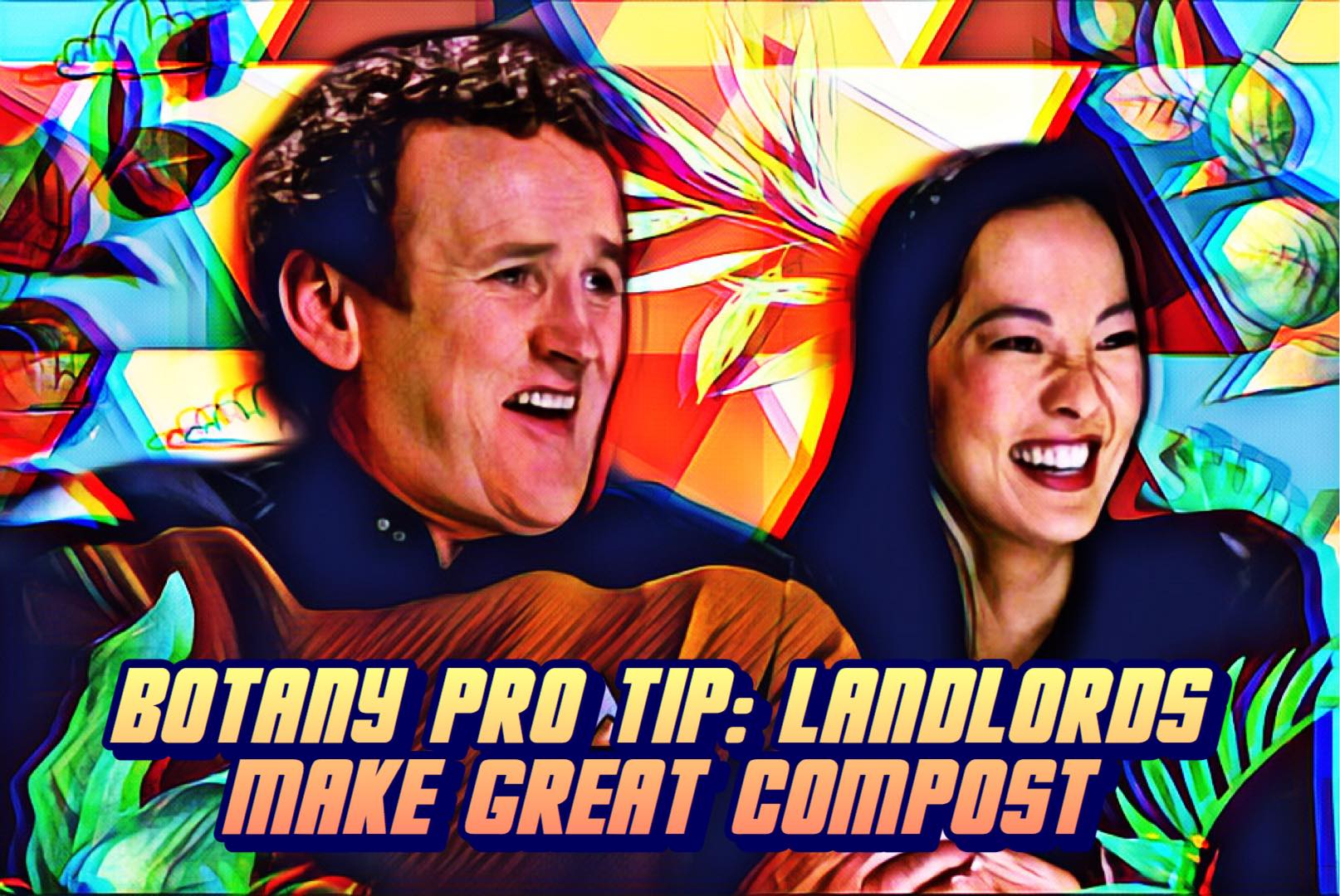 This meme features a split-screen image of a man and a woman, both looking shocked and amused. The text "Botany pro tip: Landlords make great compost" appears in bold, playful font, implying that landlords are good at turning things into something useful, much like compost. The image is likely a humorous take on the stereotype that landlords are often seen as being in charge of something that needs to be managed, like a garden.
