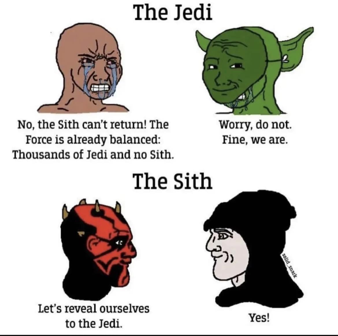 This meme is a humorous comparison between the Star Wars characters Darth Vader and Darth Sidious (also known as Emperor Palpatine). The meme shows two images side-by-side, with the top image being a picture of Darth Vader and the bottom image being a picture of Darth Sidious. The text above the top image reads "The Sith" and the text above the bottom image reads "The Jedi".