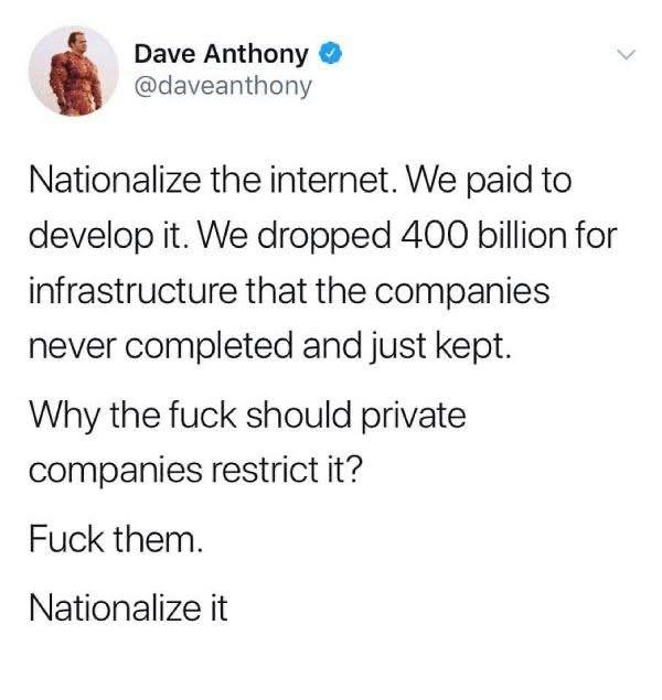 This meme humorously argues for the government taking back control of the internet by suggesting it should be "nationalized." Since taxpayers built the technology with billions of dollars and left many major projects...