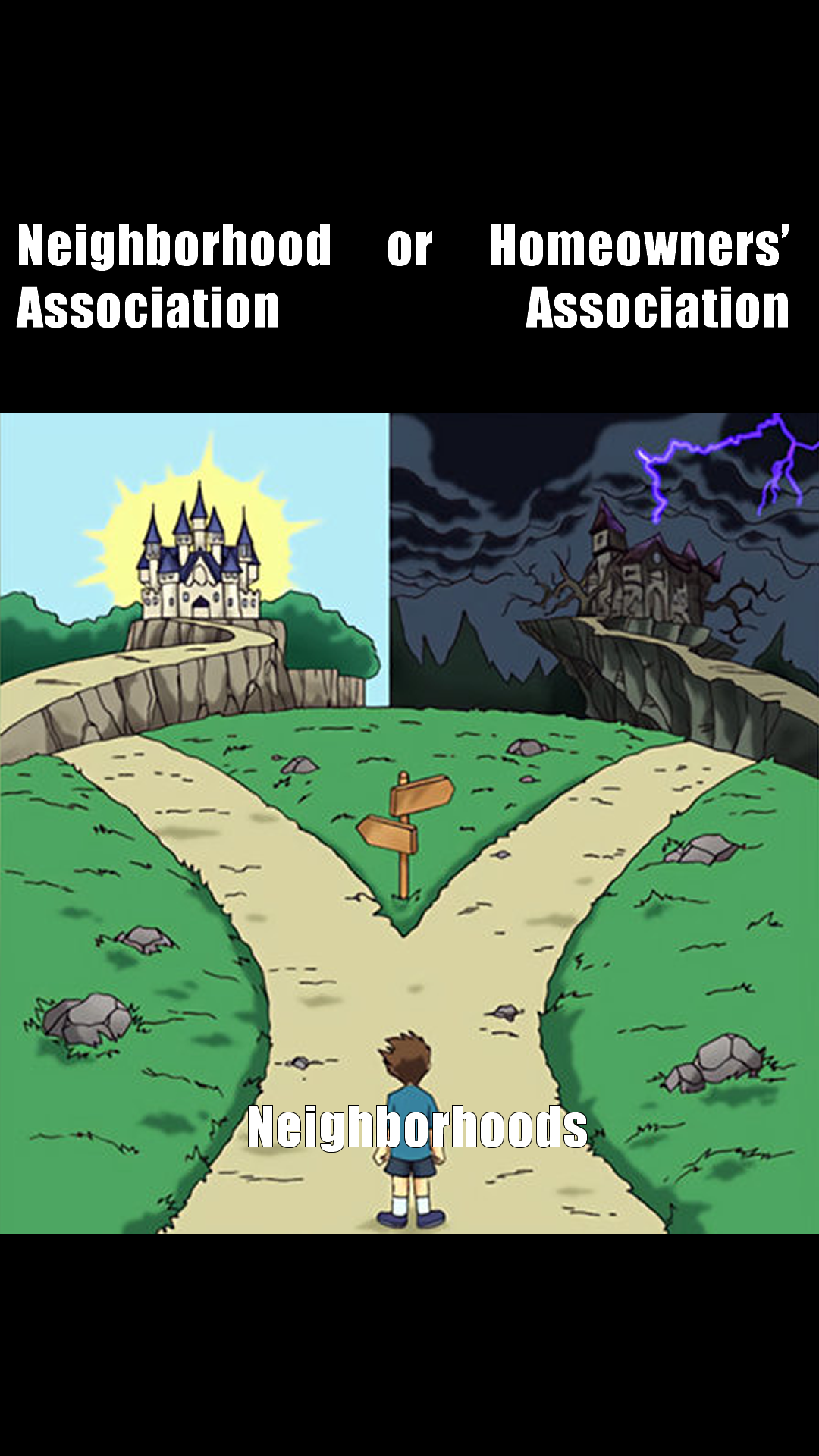 This meme is a visual representation of a common dilemma. The image shows a person standing at a crossroads, with a signpost that reads "Neighborhood" on one side and "Homeowners' Association" on the other. The text "Neighborhood" is written in a playful, cursive font, while "Homeowners' Association" is written in a more formal, block font.