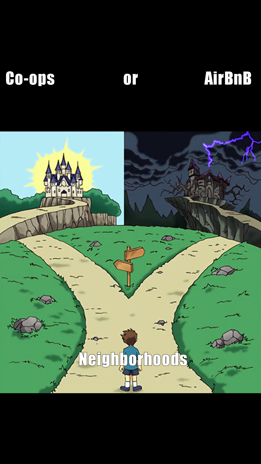 The meme is a visual representation of the age-old debate between Co-ops (Cooperative) and AirBnB (Air B- N- B- N- B) (a popular online platform for booking accommodations) in a fantasy-like setting. The image shows a young boy standing at a fork in the road, with a castle to the left and a dark, abandoned castle to the right. The text "Co-ops or AirBnB" is written above the image, and the text "Neighborhoods" is written below it, indicating that the debate is about where to stay.