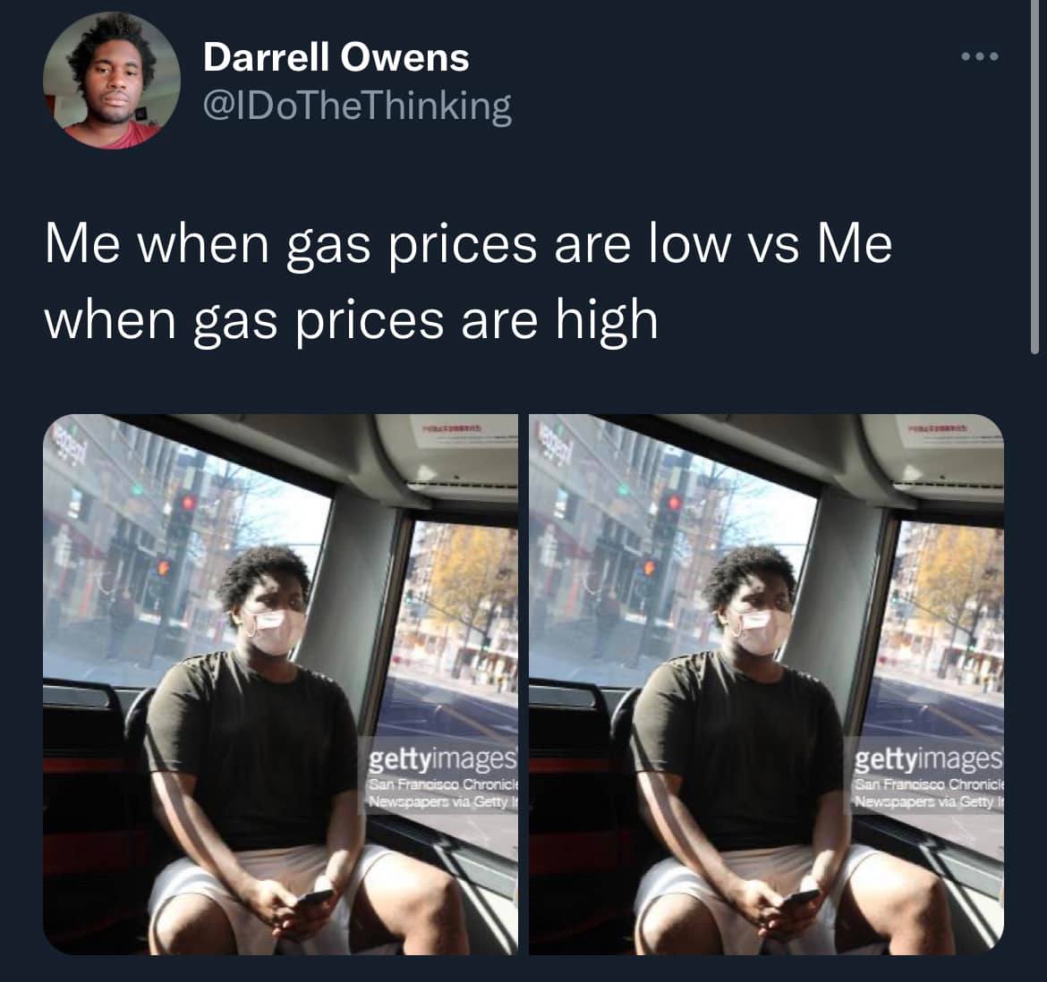 This meme is a humorous comparison between two different scenarios, with a photo of a person sitting on a bus. The text at the top of the image reads "Me when gas prices are low" and the text at the bottom reads "Me when gas prices are high". The meme is poking fun at the idea that a person's mood or behavior can change drastically depending on the current gas prices.